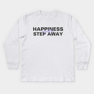 Happiness Is Just A Step Away Kids Long Sleeve T-Shirt